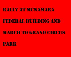 link - rally at McNamara Federal Building and march to Grand Circus Park