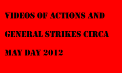 link - videos of actions and general strikes circa May day 2012